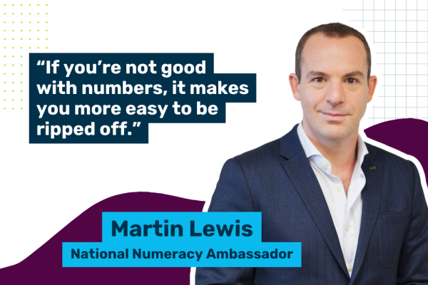 Photo of Martin Lewis, National Numeracy Ambassador, with the quote "“If you’re not good with numbers, it makes you more easy to be ripped off.”